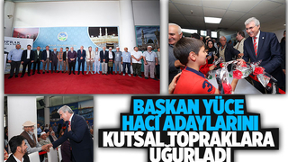 Başkan Yüce hacı adaylarını uğurladı