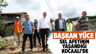 Başkan Yüce selin vurduğu Kocaali'de