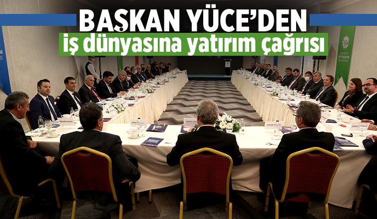 Başkan Yüce’den iş dünyasına yatırım çağrısı