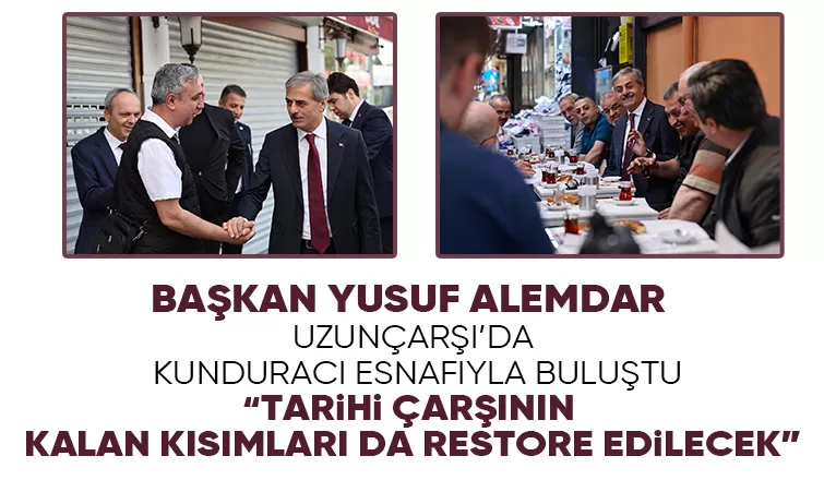 Başkan Yusuf Alemdar, Uzunçarşı esnafı ile buluştu
