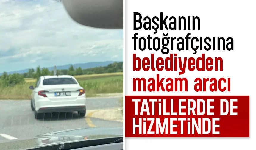 Başkanın fotoğrafçısına Makam aracı