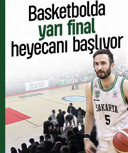 Basketbolda yarı final heyecanı başlıyor
