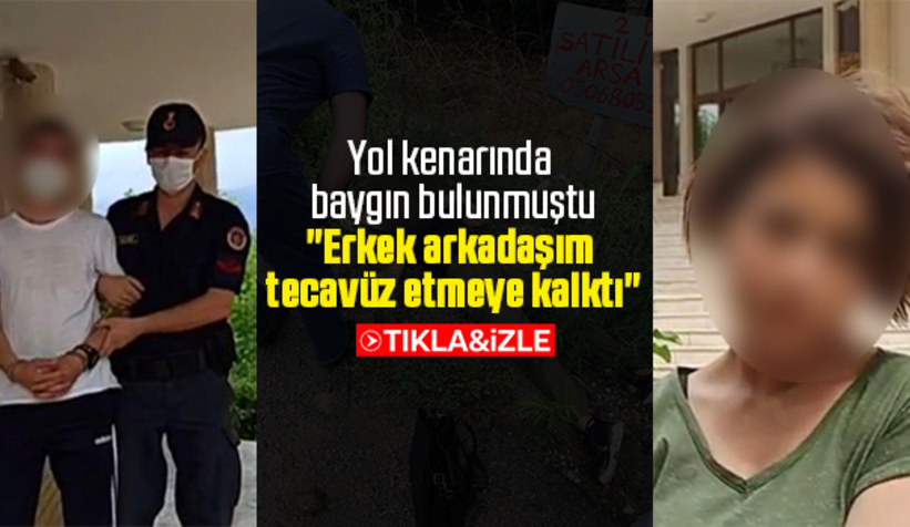 Baygın bulunan genç kız konuştu; Tecavüz etmeye kalktı