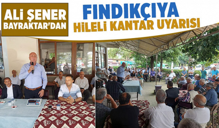 Bayraktar'dan hileli kantar ile fındık alımı yapan tüccar uyarısı