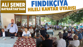 Bayraktar'dan hileli kantar ile fındık alımı yapan tüccar uyarısı