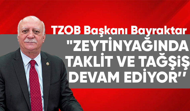 Bayraktar'dan zeytinyağında hile uyarısı