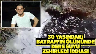 Bayram'ın ölümünde dere suyu zehirledi iddiası