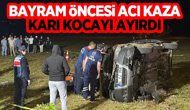 Bayram öncesi feci kaza; Kadın öldü, koca ağır yaralı