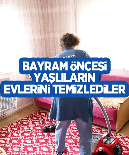Bayram öncesi yaşlıların evini temizlediler