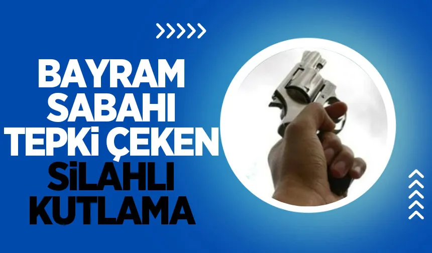 Bayram sabahı yine silahlı kutlama