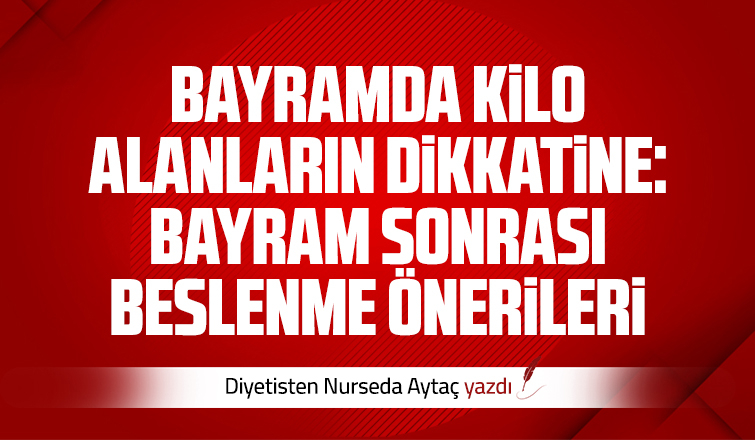BAYRAM SONRASI BESLENME ÖNERİLERİ