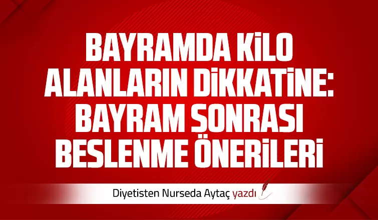 BAYRAM SONRASI BESLENME ÖNERİLERİ