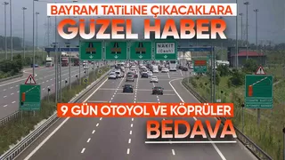 Bayram tatilinde otoyol ve köprüler ücretsiz