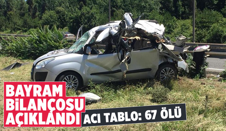 Bayram tatilindeki kazalarda 67 kişi öldü