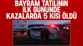Bayram tatilinin ilk günündeki kazalarda 5 kişi öldü