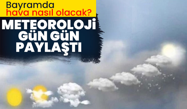 Bayramda hava nasıl olacak?