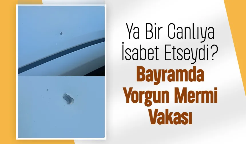 Bayramda Korkutan Olay: Park Halindeki Araca Yorgun Mermi İsabet Etti