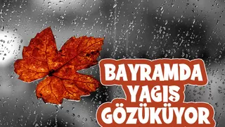 Bayramda yağmurlu hava bekleniyor