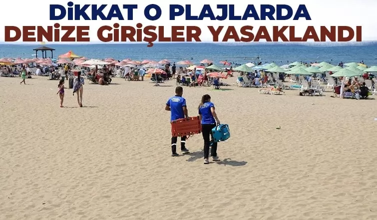 Bazı plajlarda denize girmek yasaklandı