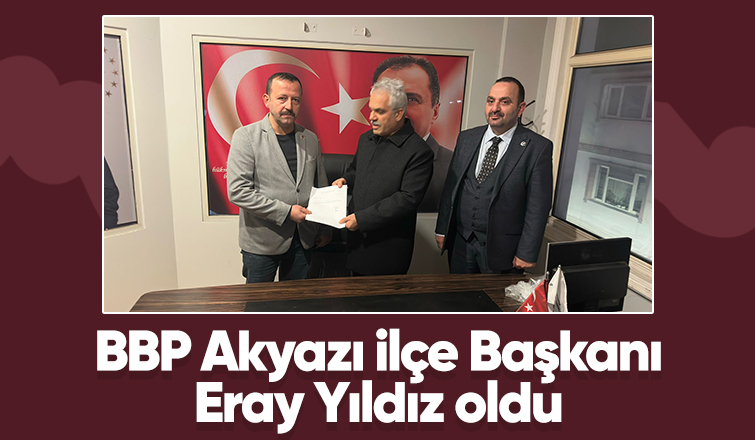 BBP Akyazı İlçe Başkanı belli oldu