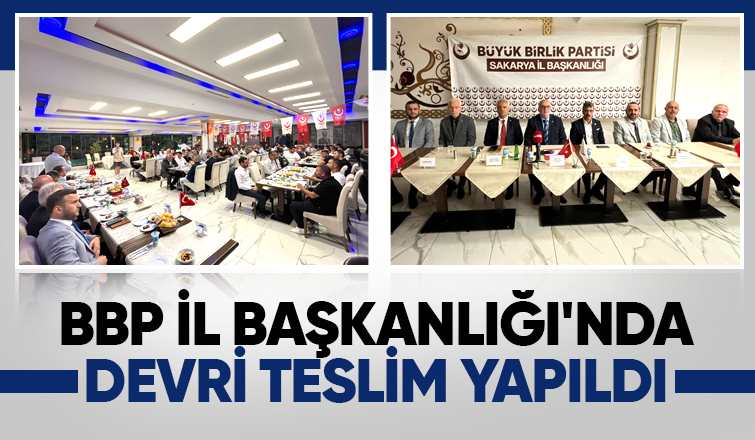 BBP Sakarya İl Başkanlığı'nda devir teslim töreni