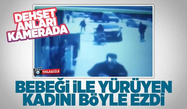 Bebeği ile yürüyen kadını böyle ezdi