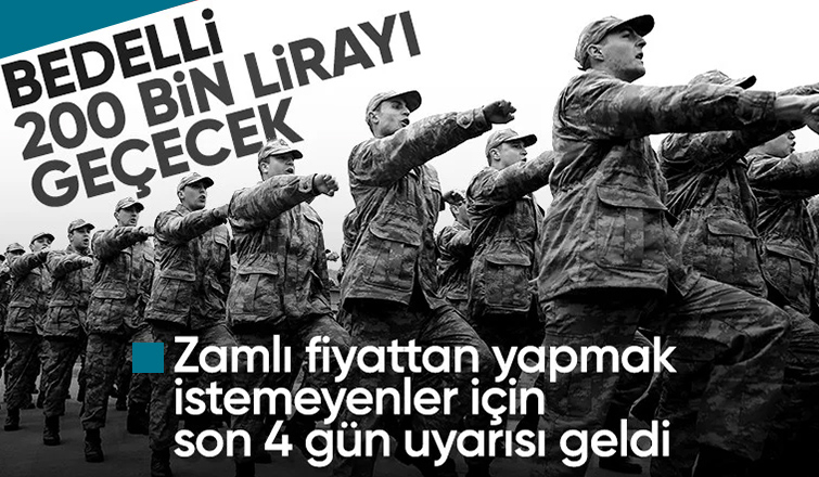 Bedelli askerlik başvurusunda son tarih: 28 Haziran