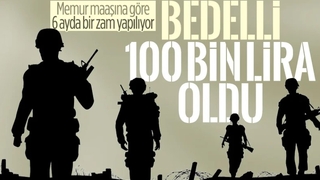 Bedelli askerlik ücreti 100 bin TL oldu