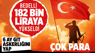 Bedelli askerlikte yeni ücret 180 bin lirayı aştı