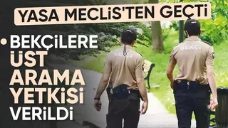 Bekçilerle ilgili yeni düzenleme: Üst arama yetkisi verildi