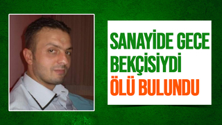 Bekçilik yaptığı iş yerinde ölü bulundu