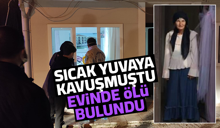 Belediye eve yerleştirmişti, o kadın ölü bulundu