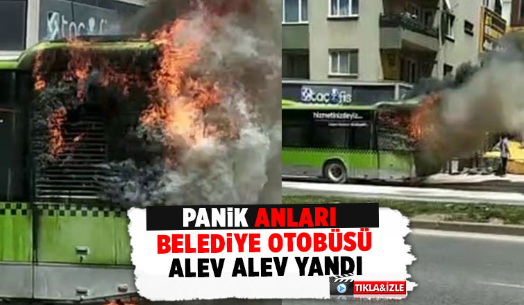 Belediye otobüsü alev alev yandı