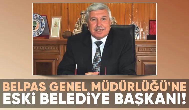 Belpaş'ın yeni genel müdürü belli oldu