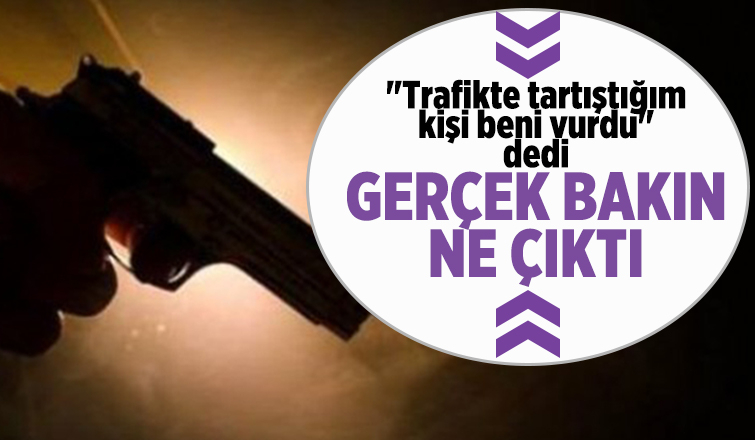 Beni silahla vurdu dedi, gerçek bakın ne çıktı