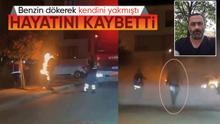 Benzin döküp kendini yakmıştı, ölüm haberi geldi