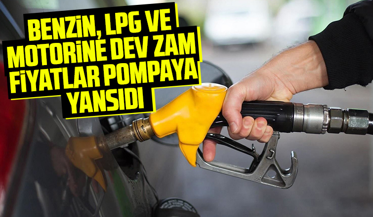 Benzin, LPG ve motorine dev zam