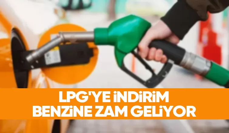 Benzine zam, LPG'ye indirim geliyor