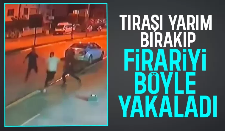 Berber koltuğundan fırlayıp firariyi böyle yakaladı