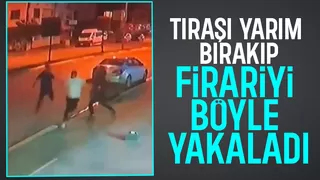 Berber koltuğundan fırlayıp firariyi böyle yakaladı