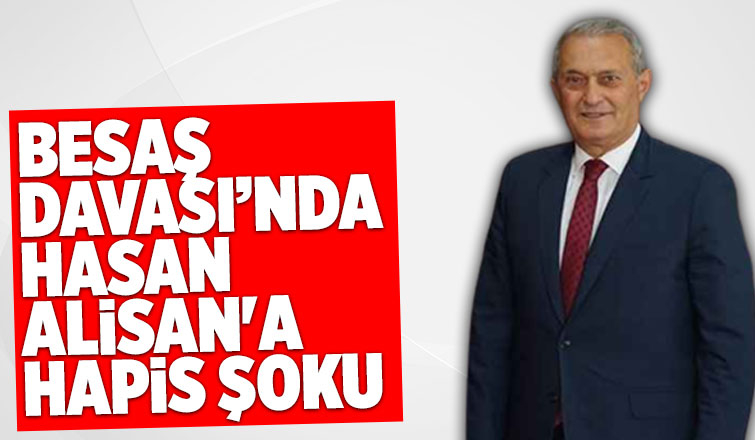 BESAŞ Davası’nda Hasan Alişan'a hapis cezası