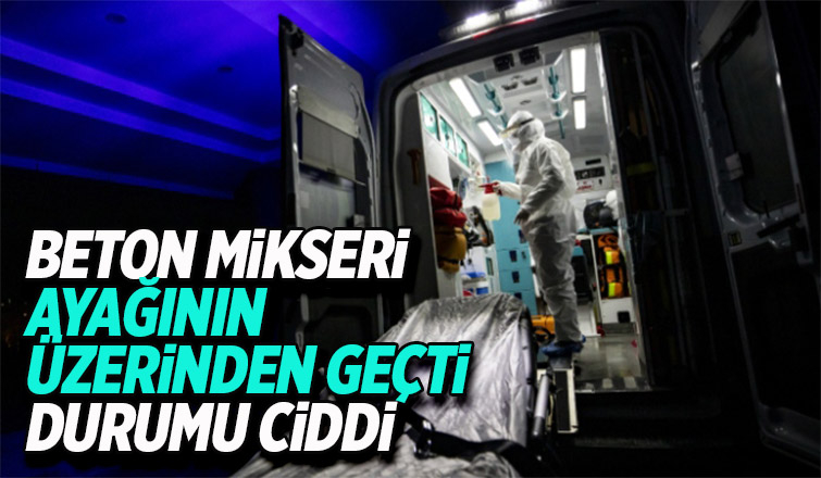 Beton mikseri ayağından geçti