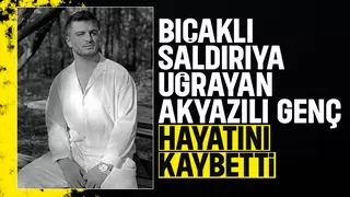 Bıçaklı saldırıda ağır yaralanmıştı, ölüm haberi geldi