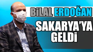 Bilal Erdoğan Sakarya’ya geldi