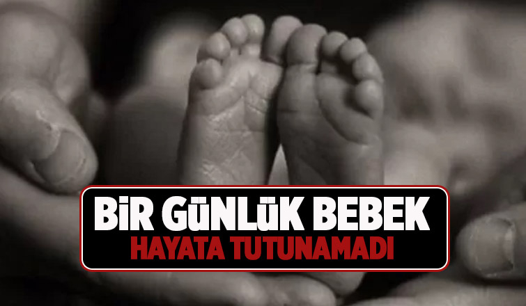 Bir günlük günlük bebek yaşama tutunamadı