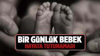 Bir günlük günlük bebek yaşama tutunamadı