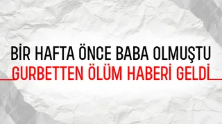 Bir hafta önce baba olmuştu, hayatını kaybetti