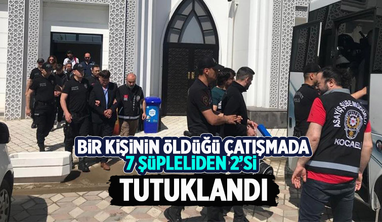 Bir kişinin öldüğü çatışmada 2 tutuklama