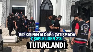 Bir kişinin öldüğü çatışmada 2 tutuklama