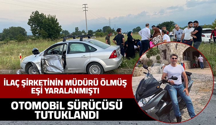 Bir kişinin öldüğü feci kazada sürücü tutuklandı